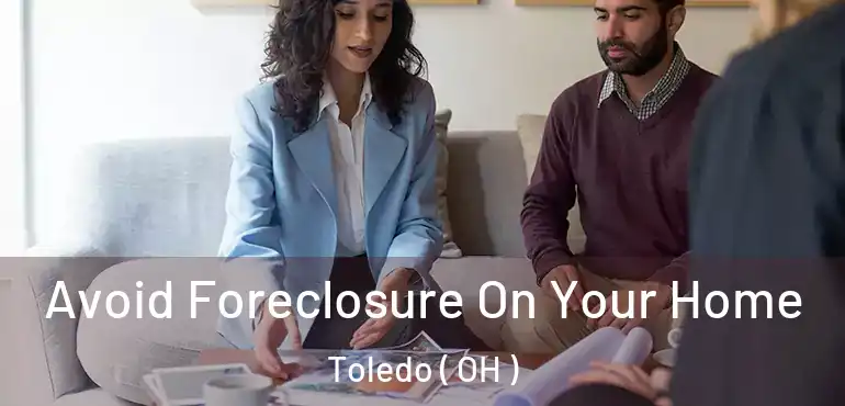  Avoid Foreclosure On Your Home Toledo ( OH )