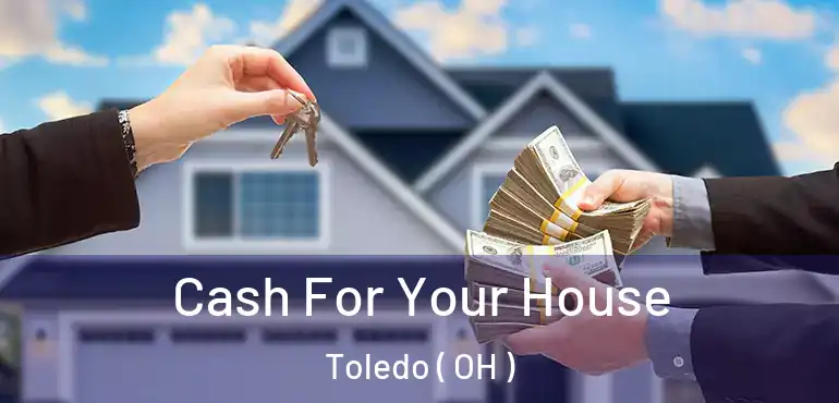  Cash For Your House Toledo ( OH )