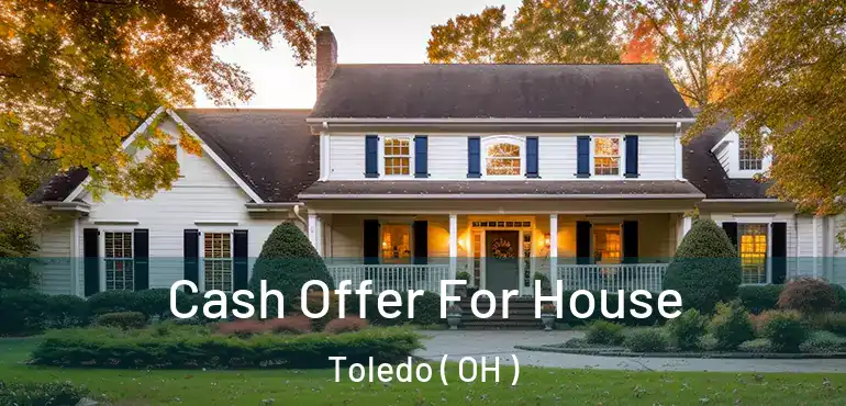  Cash Offer For House Toledo ( OH )