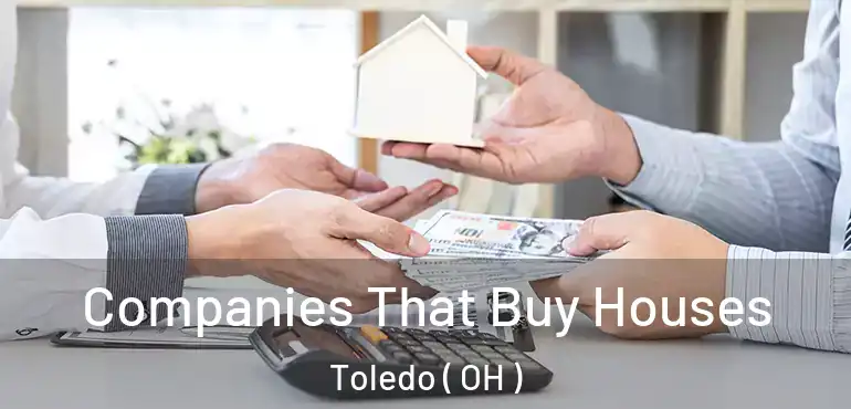  Companies That Buy Houses Toledo ( OH )