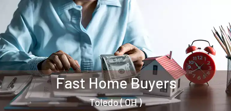  Fast Home Buyers Toledo ( OH )