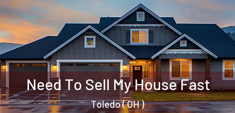  Need To Sell My House Fast Toledo ( OH )