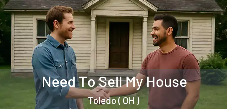  Need To Sell My House Toledo ( OH )