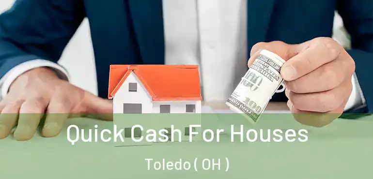  Quick Cash For Houses Toledo ( OH )