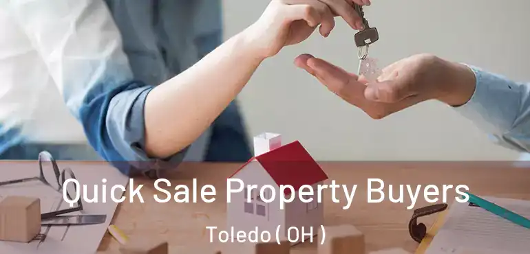 Quick Sale Property Buyers Toledo ( OH )