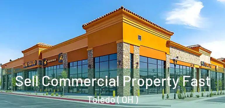  Sell Commercial Property Fast Toledo ( OH )