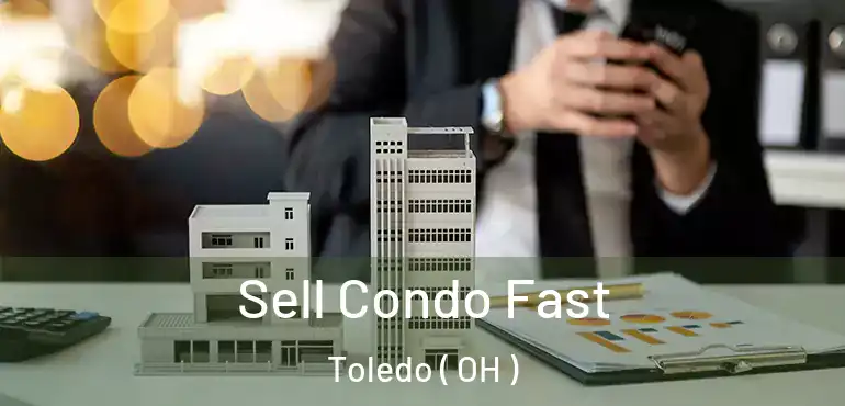  Sell Condo Fast Toledo ( OH )