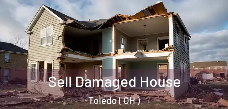  Sell Damaged House Toledo ( OH )