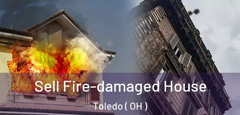  Sell Fire-damaged House Toledo ( OH )