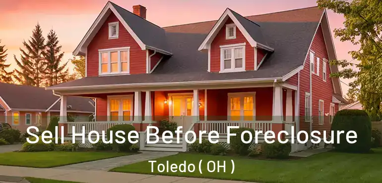  Sell House Before Foreclosure Toledo ( OH )