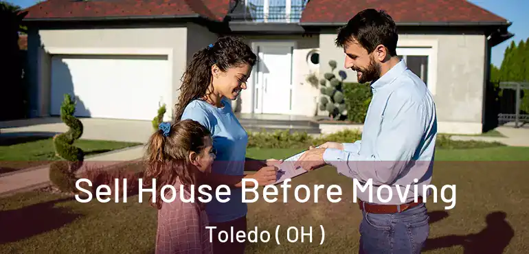 Sell House Before Moving Toledo ( OH )