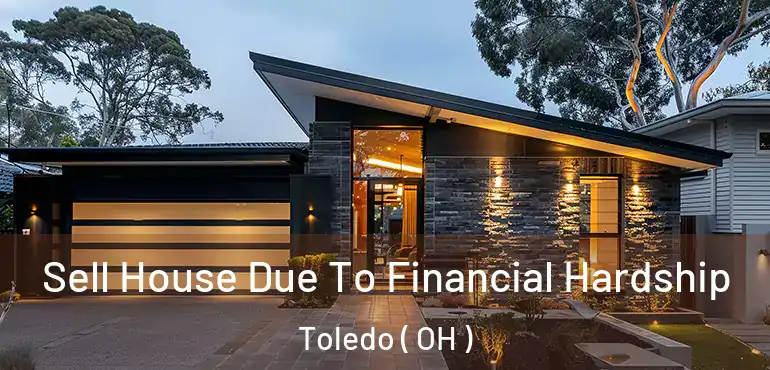  Sell House Due To Financial Hardship Toledo ( OH )