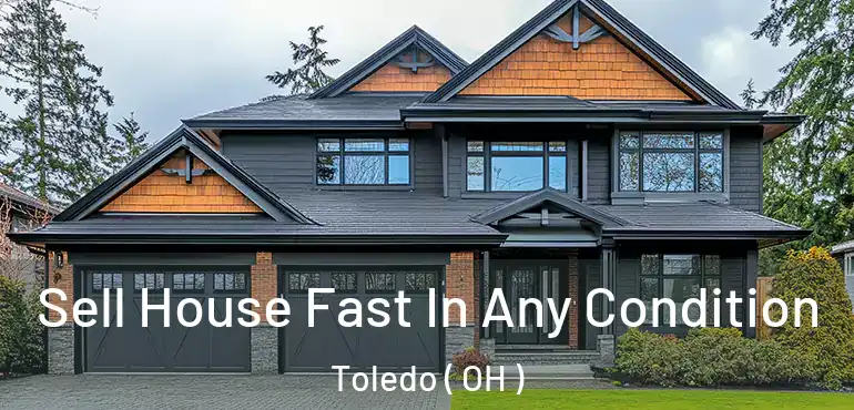  Sell House Fast In Any Condition Toledo ( OH )