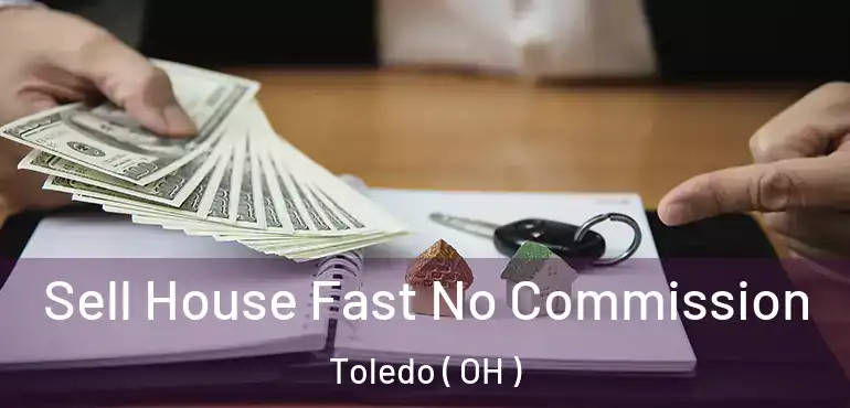  Sell House Fast No Commission Toledo ( OH )