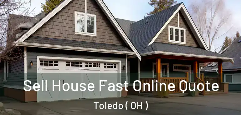  Sell House Fast Online Quote Toledo ( OH )