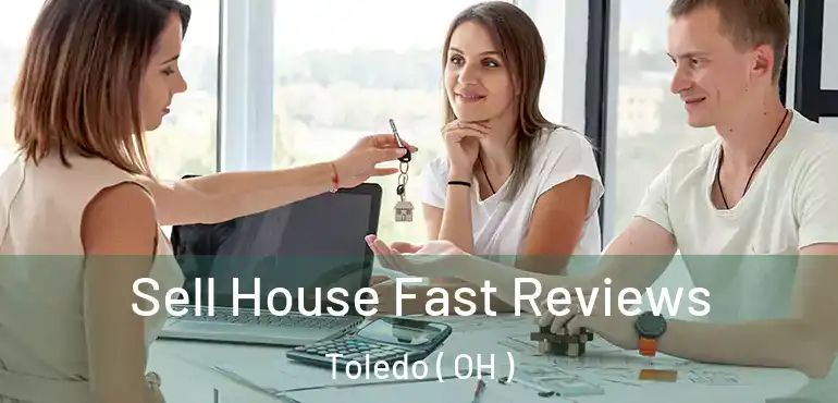  Sell House Fast Reviews Toledo ( OH )