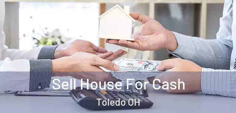  Sell House For Cash Toledo OH