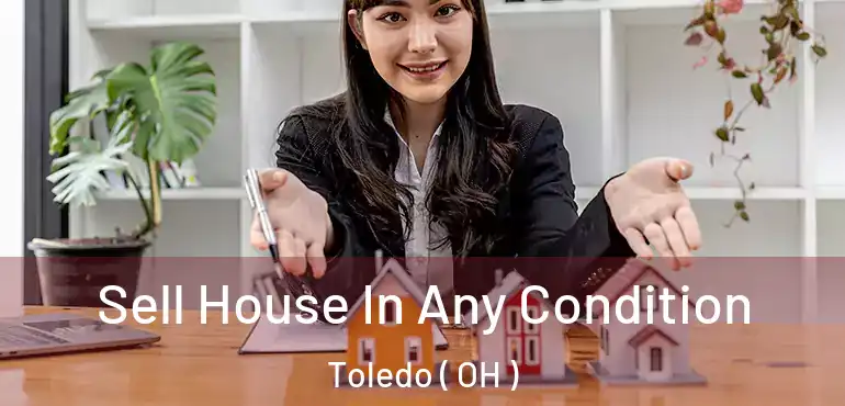  Sell House In Any Condition Toledo ( OH )