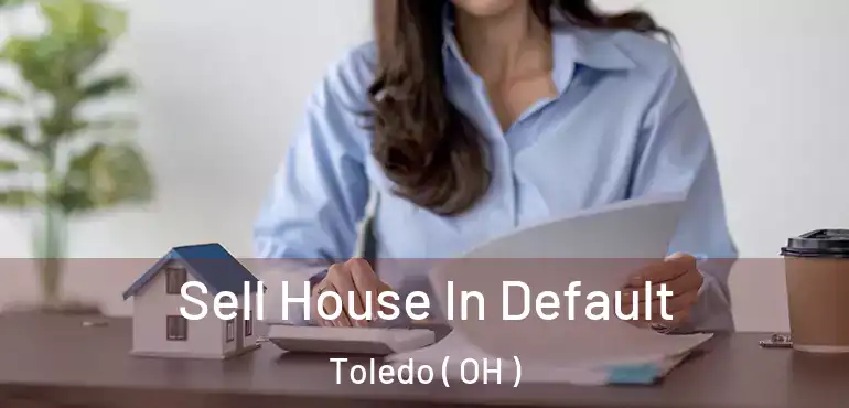  Sell House In Default Toledo ( OH )