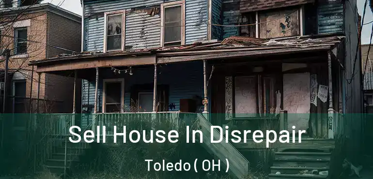  Sell House In Disrepair Toledo ( OH )