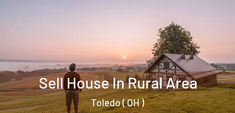  Sell House In Rural Area Toledo ( OH )