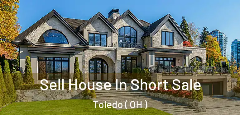  Sell House In Short Sale Toledo ( OH )