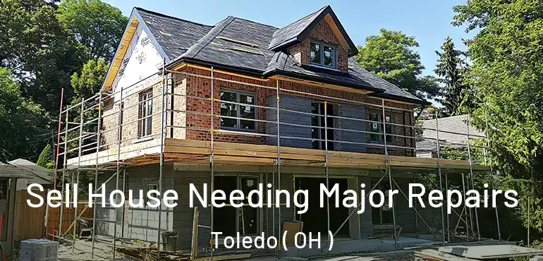  Sell House Needing Major Repairs Toledo ( OH )