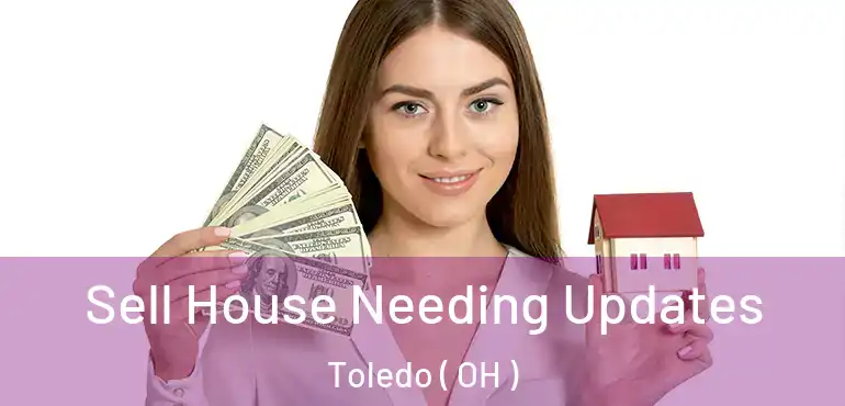  Sell House Needing Updates Toledo ( OH )