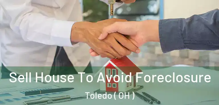  Sell House To Avoid Foreclosure Toledo ( OH )