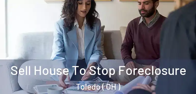  Sell House To Stop Foreclosure Toledo ( OH )