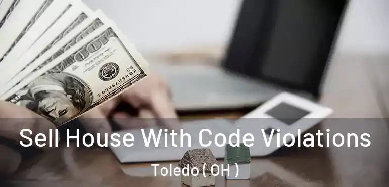 Sell House With Code Violations Toledo ( OH )