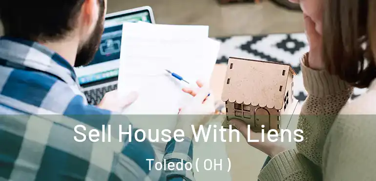  Sell House With Liens Toledo ( OH )
