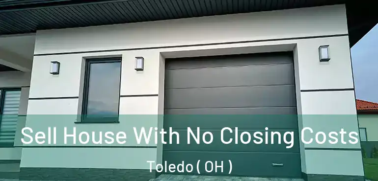  Sell House With No Closing Costs Toledo ( OH )