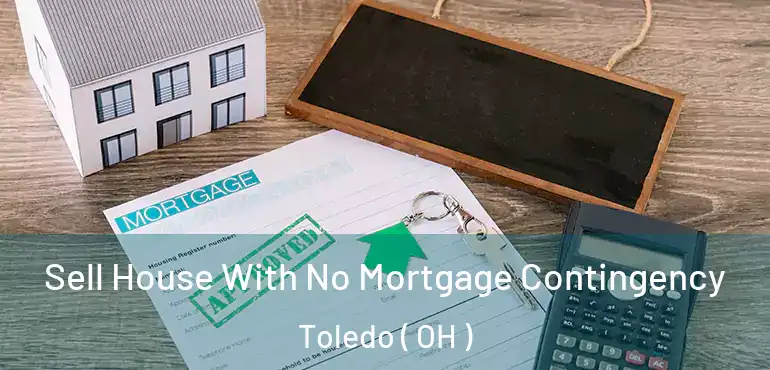  Sell House With No Mortgage Contingency Toledo ( OH )