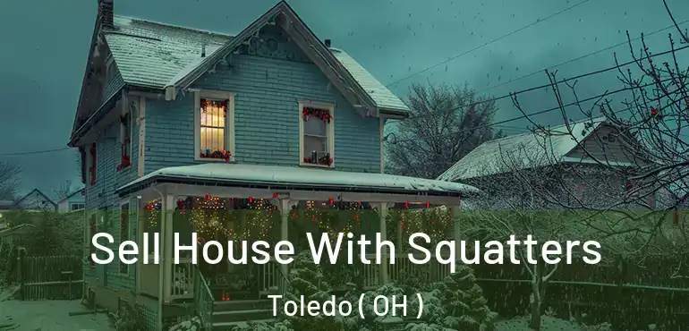  Sell House With Squatters Toledo ( OH )
