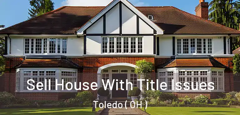  Sell House With Title Issues Toledo ( OH )