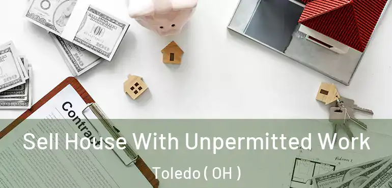  Sell House With Unpermitted Work Toledo ( OH )