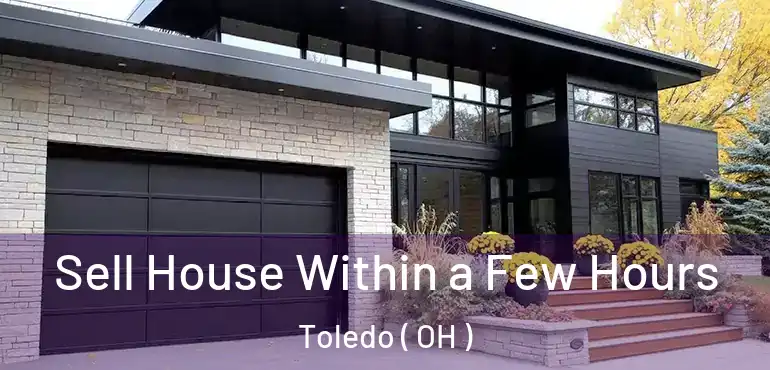  Sell House Within a Few Hours Toledo ( OH )