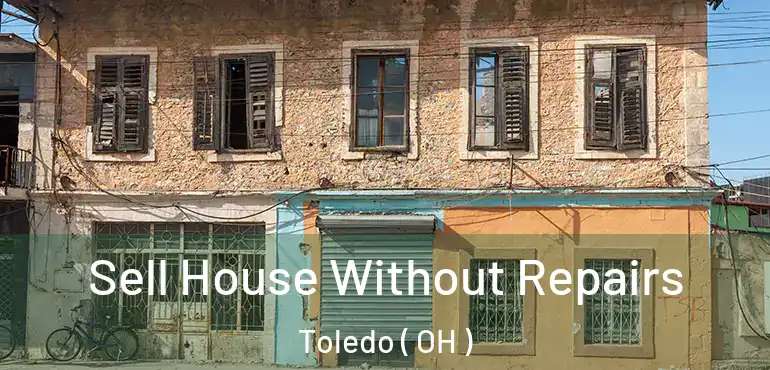  Sell House Without Repairs Toledo ( OH )