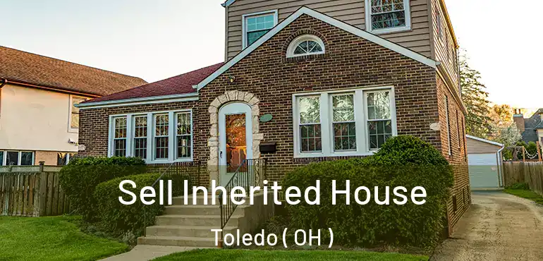  Sell Inherited House Toledo ( OH )