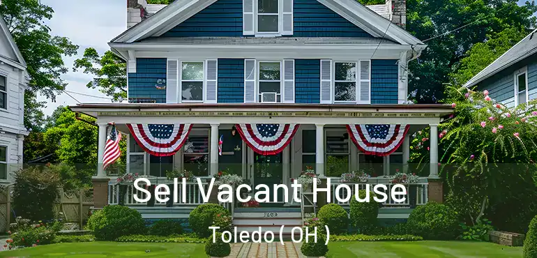 Sell Vacant House Toledo ( OH )