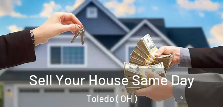  Sell Your House Same Day Toledo ( OH )
