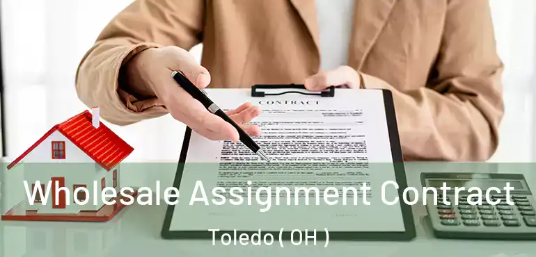  Wholesale Assignment Contract Toledo ( OH )