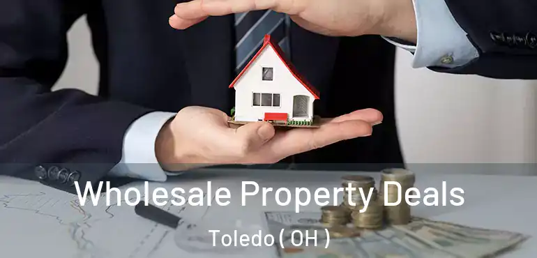  Wholesale Property Deals Toledo ( OH )