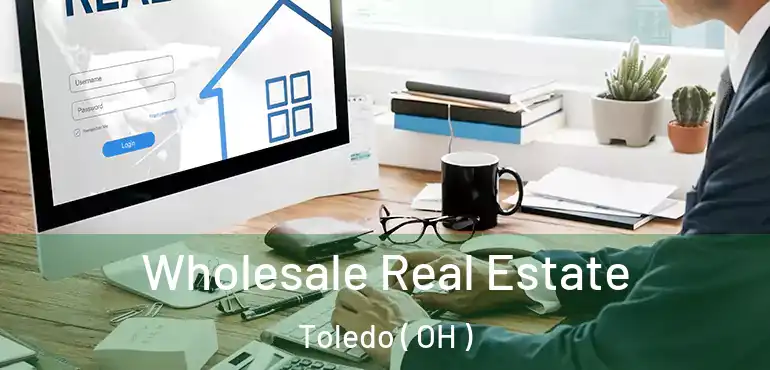  Wholesale Real Estate Toledo ( OH )