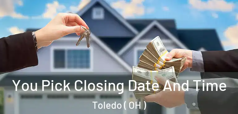  You Pick Closing Date And Time Toledo ( OH )